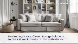 Clever Storage Solutions For Your Home Extension In The Netherlands