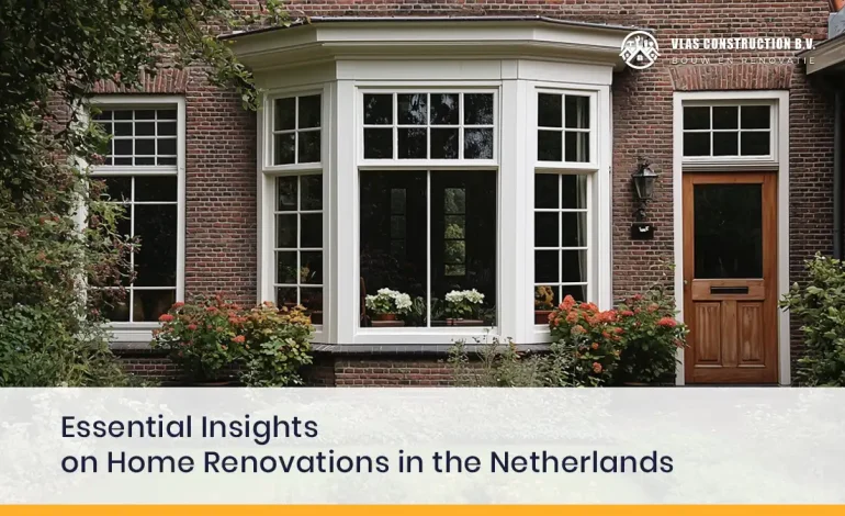 Essential Insights On Home Renovations In The Netherlands